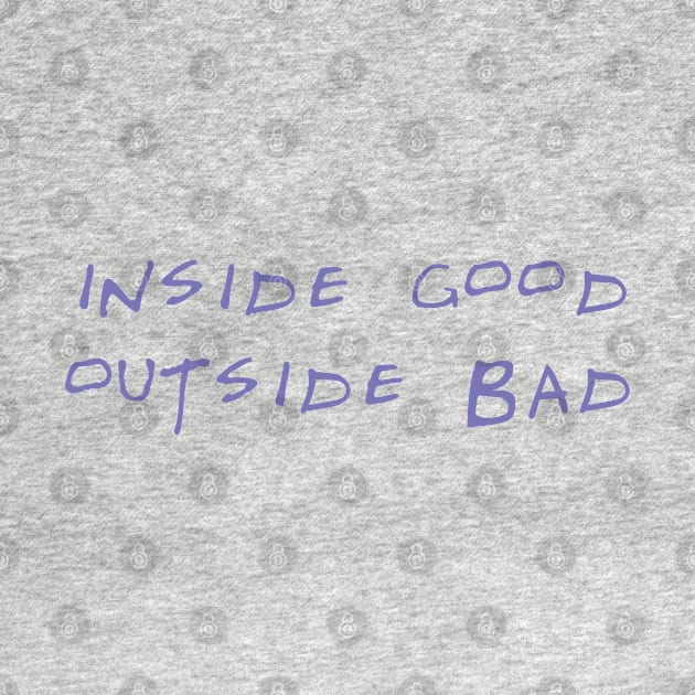 Inside good outside bad by Brunaesmanhott0